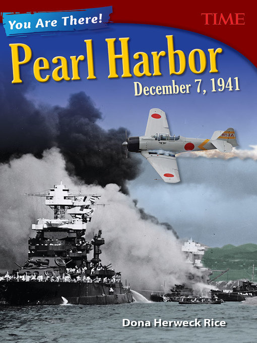 Title details for You Are There! Pearl Harbor, December 7, 1941 by Dona Herweck Rice - Wait list